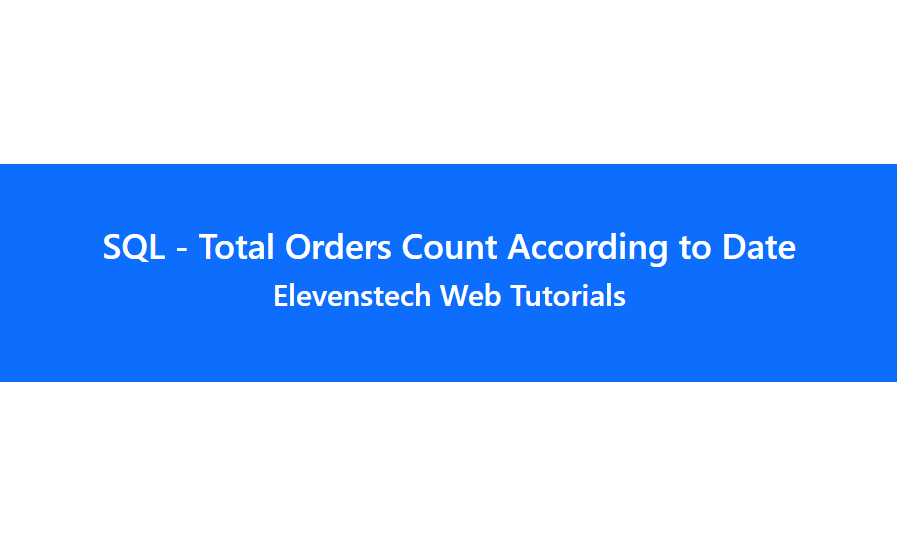 SQL - Total Orders Count According to Date